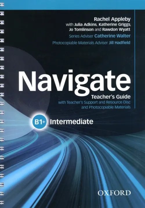 Navigate Navigate. B1+ Intermediate. Teacher's Guide with Teacher's Support and Resource Disc