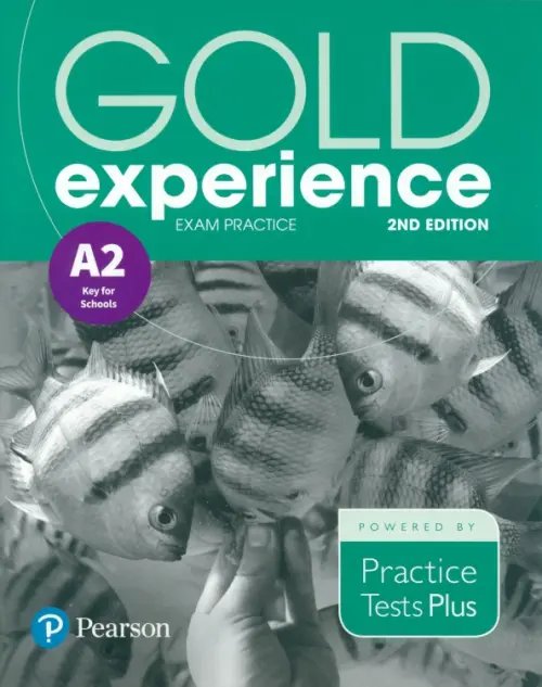 Gold Experience 2nd Edition Gold Experience. 2nd Edition. Exam Practice A2 Key For School. Practice Tests Plus
