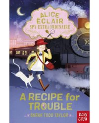 Alice Eclair, Spy Extraordinaire! A Recipe for Trouble