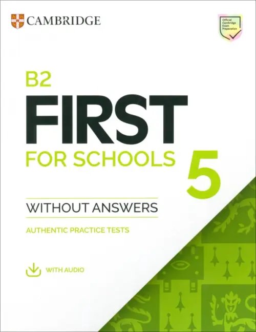 B2 First for Schools (FCE for Schools) B2 First for Schools 5. Student's Book without Answers with Audio. Authentic Practice Tests