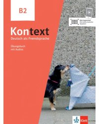 Kontext B2. Deutsch als Fremdsprache. Übungsbuch mit Audios