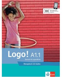 Logo! A1.1. Deutsch für Jugendliche. Übungsbuch mit Audios