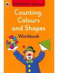 English for Beginners. Counting, Colours &amp; Shapes. Workbook