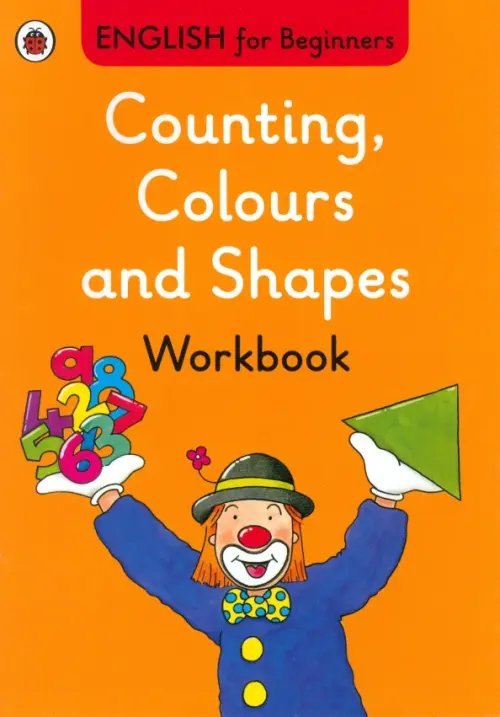 English for Beginners. Counting, Colours &amp; Shapes. Workbook