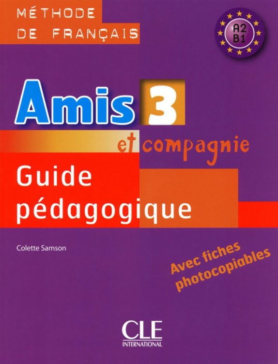 Amis et compagnie Amis et compagnie 3. Niveaux A2/B1. Guide pédagogique