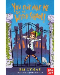 You Can't Make Me Go To Witch School!