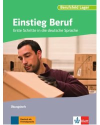 Einstieg Beruf, Berufsfeld Lager. Erste Schritte in die deutsche Sprache. Übungsheft