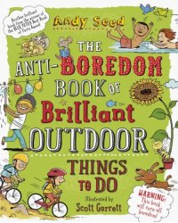 The Anti-Boredom Book of Brilliant Outdoor Things to Do