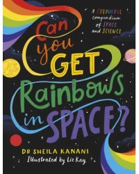Can You Get Rainbows in Space? A Colourful Compendium of Space and Science