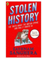 Stolen History. The truth about the British Empire and how it shaped us