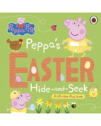 Peppa's Easter Hide and Seek. A lift-the-flap book