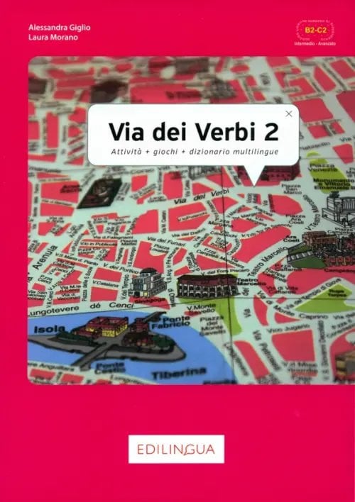 Via dei Verbi 2. Attivita + giochi + dizionario multilingue. Livello intermedio - avanzato. B2-C2 Via dei Verbi 2. Attivita + giochi + dizionario multilingue. Livello intermedio - avanzato. B2-C2