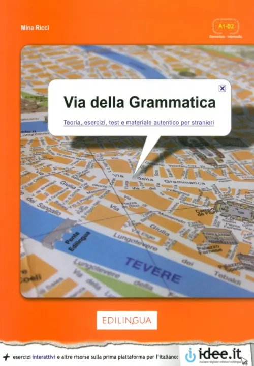 Via della Grammatica Via della Grammatica. Teoria, esercizi, test e materiale autentico per stranieri. A1-B2
