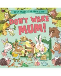 Don't Wake Mum!