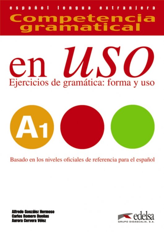 Competencia gramatical en uso Competencia gramatical en uso A1. Libro del alumno