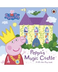 Peppa's Magic Castle. A lift-the-flap book