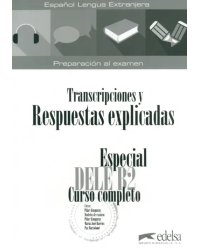 Especial DELE B2 curso completo. Libro de respuestas explicadas y transcripciones