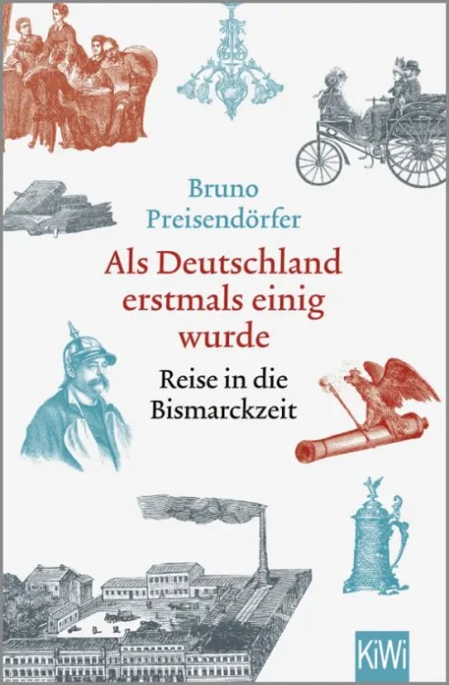 Als Deutschland erstmals einig wurde. Reise in die Bismarckzeit Als Deutschland erstmals einig wurde. Reise in die Bismarckzeit