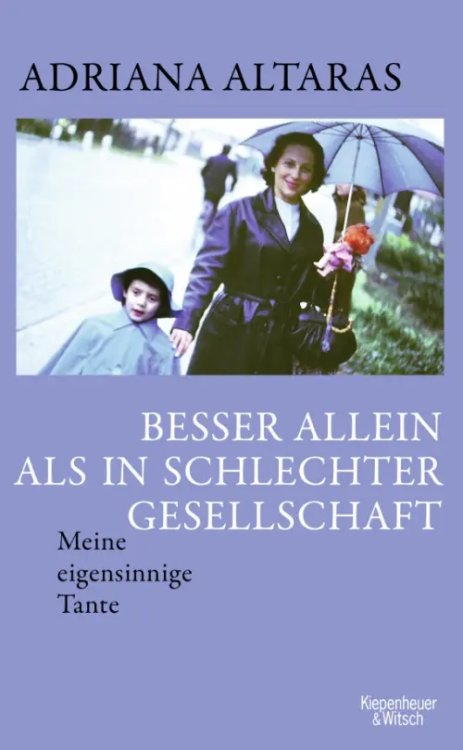 Besser allein als in schlechter Gesellschaft. Meine eigensinnige Tante Besser allein als in schlechter Gesellschaft. Meine eigensinnige Tante