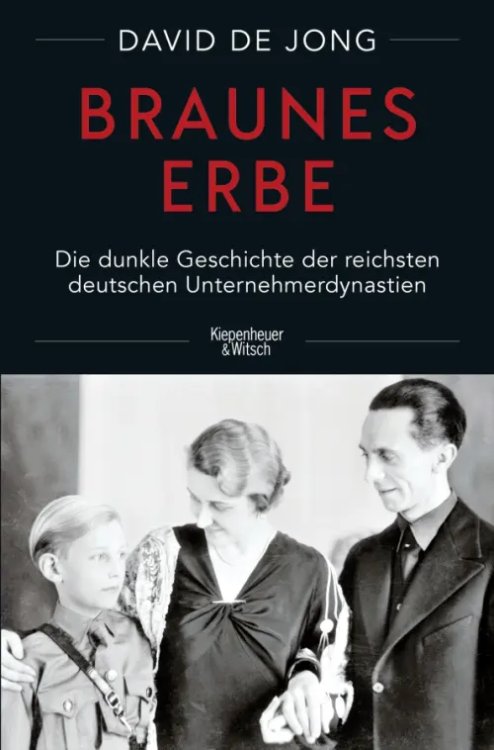Braunes Erbe. Die dunkle Geschichte der reichsten deutschen Unternehmerdynastien Braunes Erbe. Die dunkle Geschichte der reichsten deutschen Unternehmerdynastien