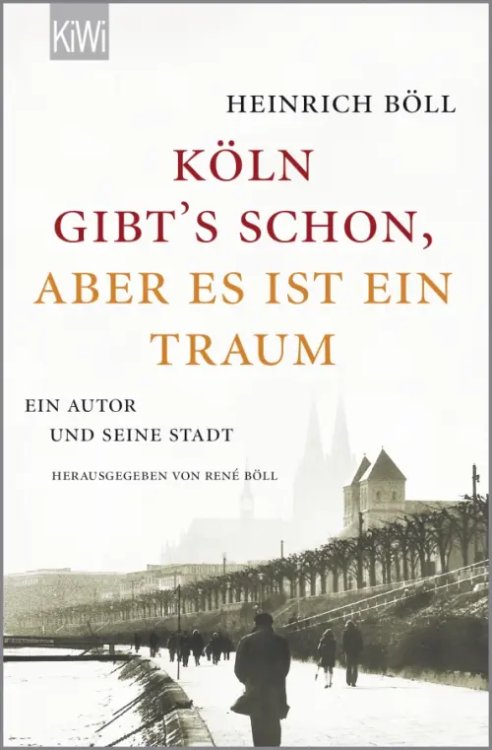 "Köln gibt´s schon, aber es ist ein Traum". Ein Autor und seine Stadt "Köln gibt´s schon, aber es ist ein Traum". Ein Autor und seine Stadt