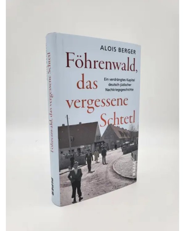 Föhrenwald, das vergessene Schtetl. Ein verdrängtes Kapitel deutsch-jüdischer Nachkriegsgeschichte