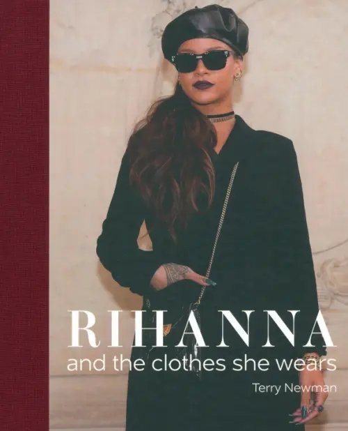 Rihanna: and the Clothes She Wears Rihanna: and the Clothes She Wears