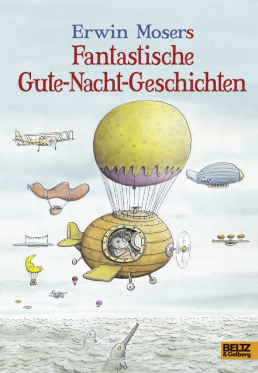 Erwin Mosers fantastische Gute-Nacht-Geschichten Erwin Mosers fantastische Gute-Nacht-Geschichten