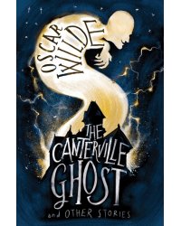 The Canterville Ghost and Other Stories