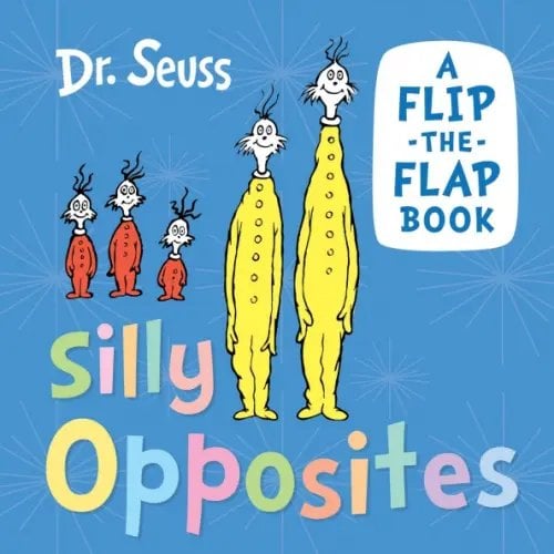 Dr. Seuss Silly Opposites: A Flip-the-Flap Book (Board book)