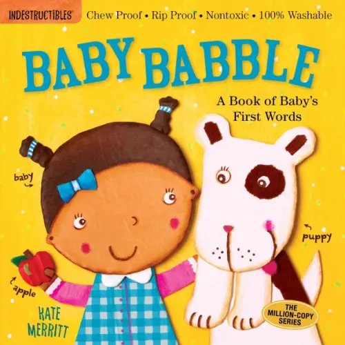 Indestructibles Baby Babble. A Book of Baby's First Words