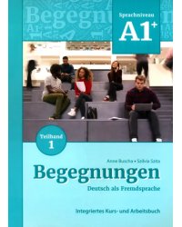 Begegnungen A1+. Teilband 1. Integriertes Kurs- und Arbeitsbuch