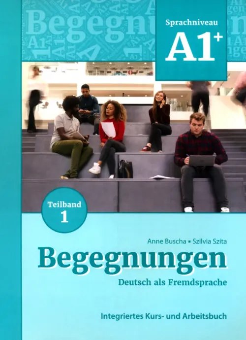 Begegnungen Begegnungen A1+. Teilband 1. Integriertes Kurs- und Arbeitsbuch