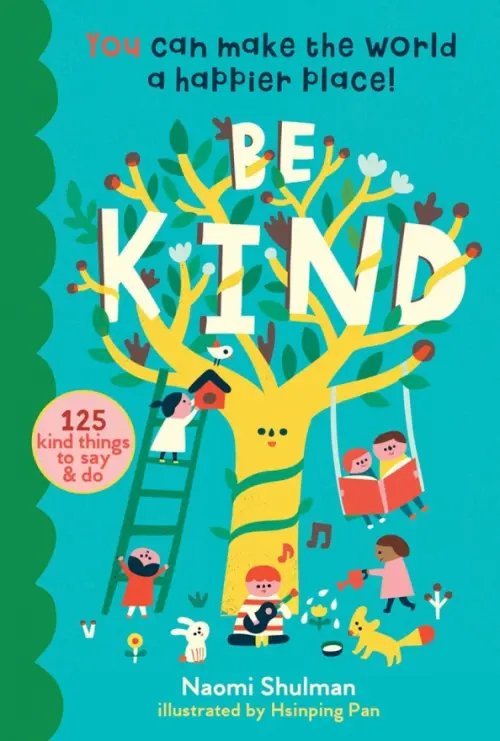 Be Kind. You Can Make the World a Happier Place! 125 Kind Things to Say &amp; Do