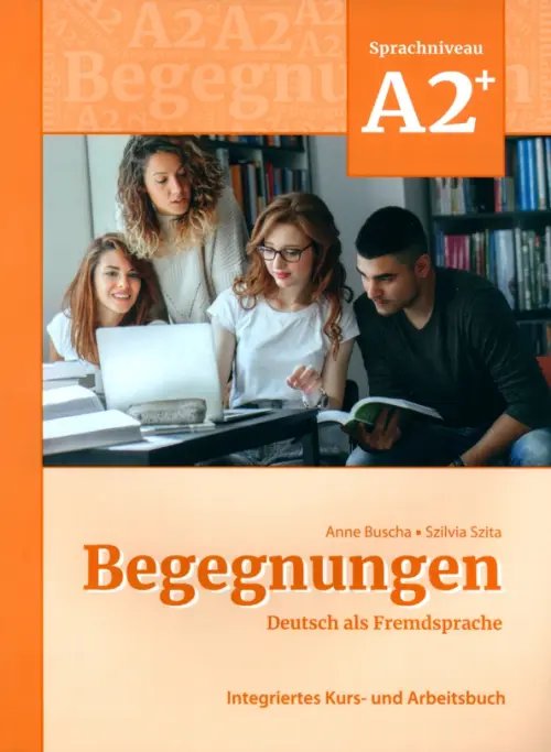 Begegnungen Begegnungen A2+. Integriertes Kurs- und Arbeitsbuch