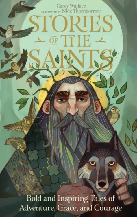 Stories of the Saints. Bold and Inspiring Tales of Adventure, Grace, and Courage Stories of the Saints. Bold and Inspiring Tales of Adventure, Grace, and Courage