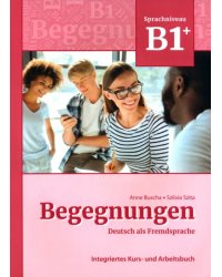 Begegnungen B1+. Integriertes Kurs- und Arbeitsbuch