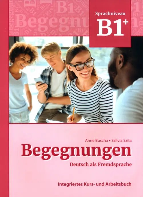 Begegnungen Begegnungen B1+. Integriertes Kurs- und Arbeitsbuch