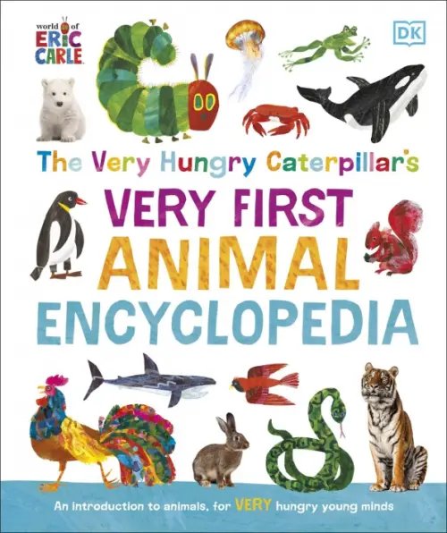 The Very Hungry Caterpillar's Very First Animal Encyclopedia The Very Hungry Caterpillar's Very First Animal Encyclopedia