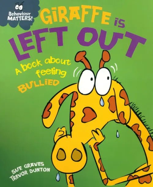 Behaviour Matters Giraffe Is Left Out - A book about feeling bullied