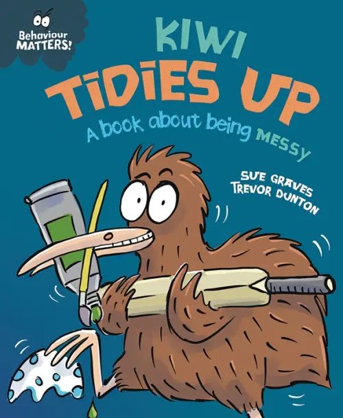 Behaviour Matters Kiwi Tidies Up - A book about being messy