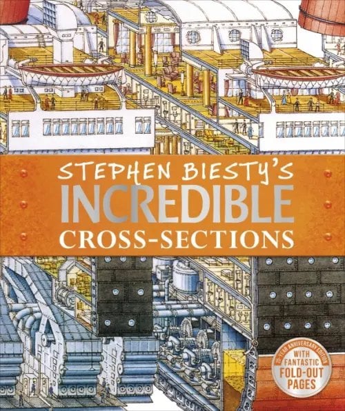 Stephen Biesty's Incredible Cross-Sections Stephen Biesty's Incredible Cross-Sections