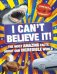 I Can't Believe It! The Most Amazing Facts About Our Incredible World