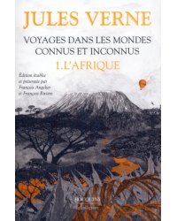 Voyages dans les mondes connus et inconnus. Tome 1. L'Afrique