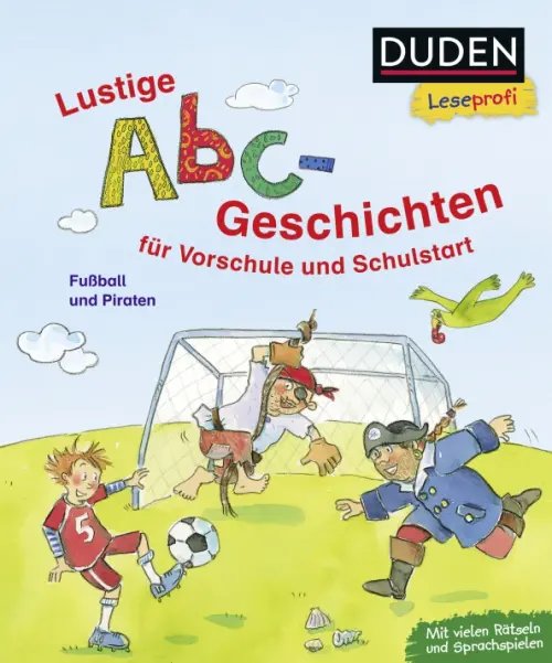 Duden Leseprofi Lustige Abc-Geschichten für Vorschule und Schulstart. Fußball und Piraten