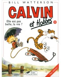 Calvin et Hobbes. Tome 8. Elle Est Pas Belle LA Vie ?