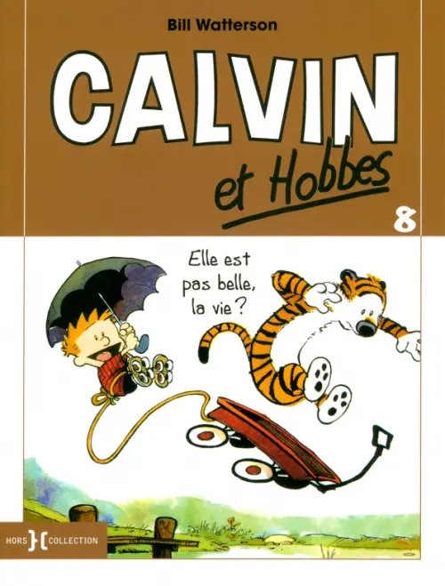 Calvin & Hobbes. Petit format Calvin et Hobbes. Tome 8. Elle est pas belle, la vie ?