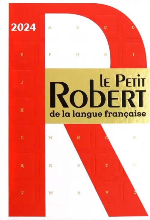 Dictionnaire Le Petit Robert de la langue française 2024 Dictionnaire Le Petit Robert de la langue française 2024