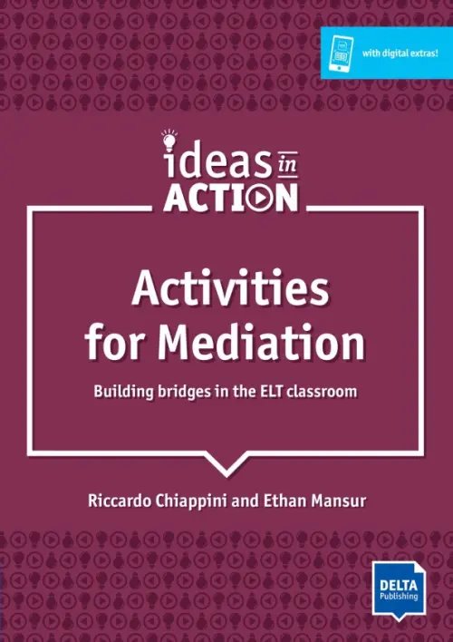 Ideas in Action Activities for Mediation. Building Bridges in the ELT Classroom with photocopiable activities