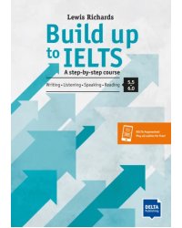 Build Up to IELTS - Score band 5.0 – 6.0. A step-by-step course. Student's Book with digital extras